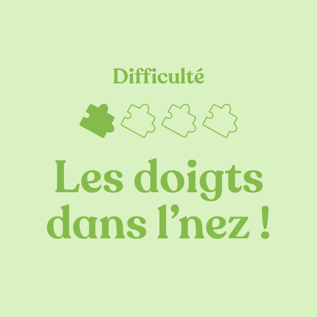Niveau 1 - Les doigts dans le nez