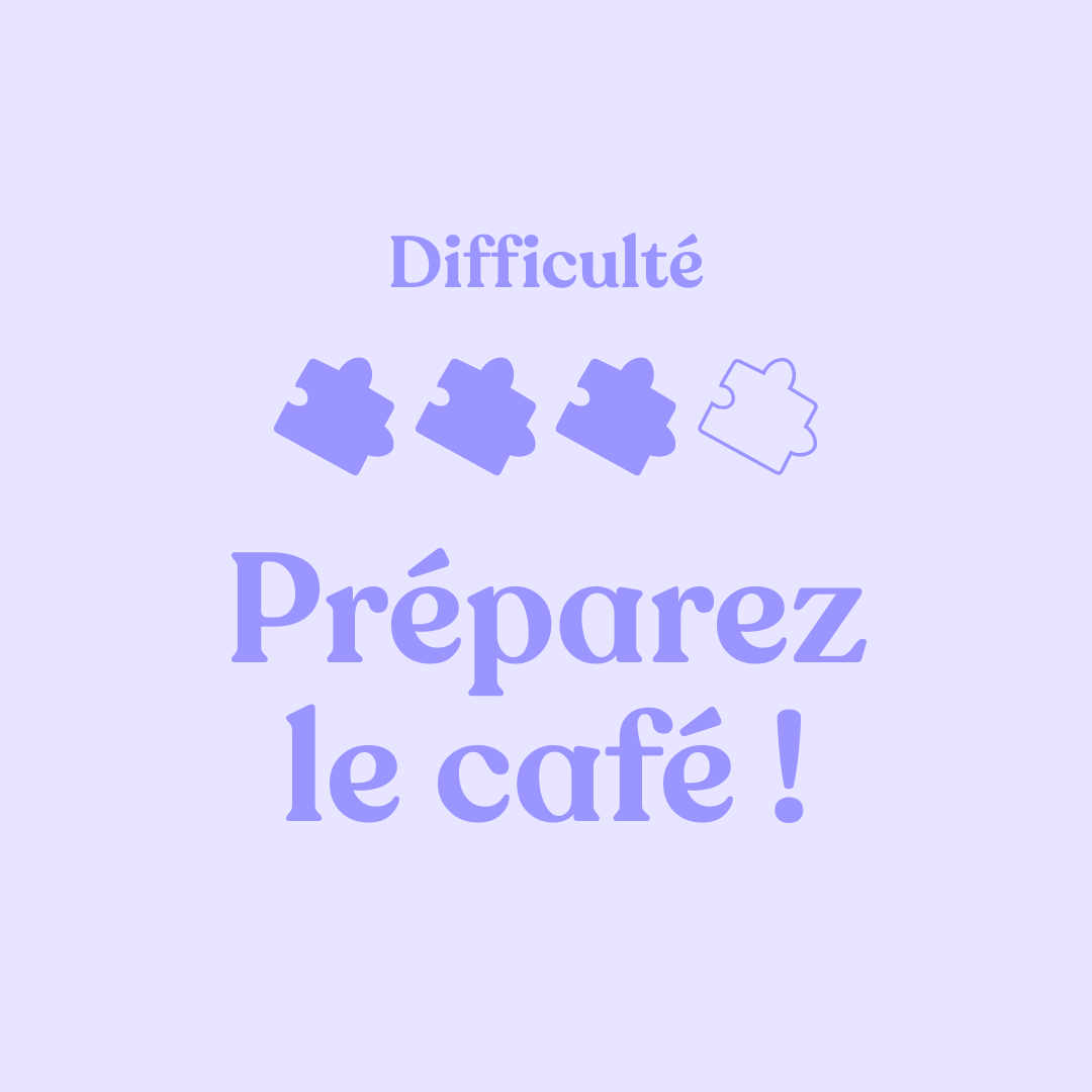 Niveau 3 - Préparez le café